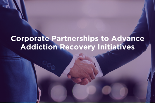 Corporate Partnerships to Advance Addiction Recovery Initiatives