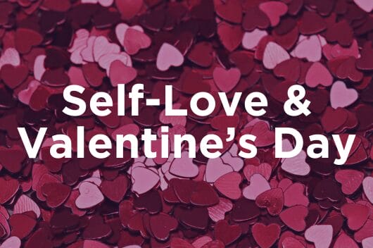 Self-Love & Valentine's Day